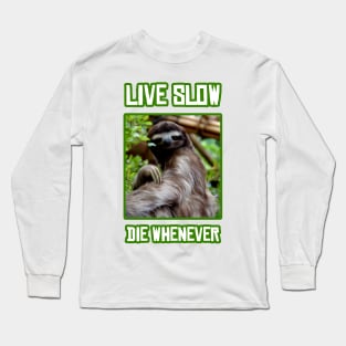 Live Slow Die Whenever Long Sleeve T-Shirt